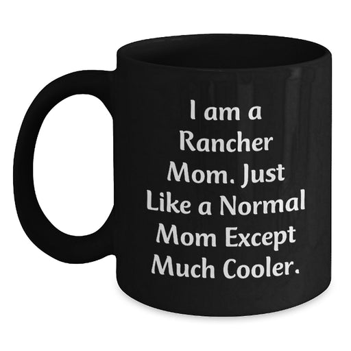 Funny Rancher Black Coffee Mug Gifts from Family to Graduation, Unique Rancher Mom Gifts for Women, I Am A Rancher Mom Except Much Cooler - Main