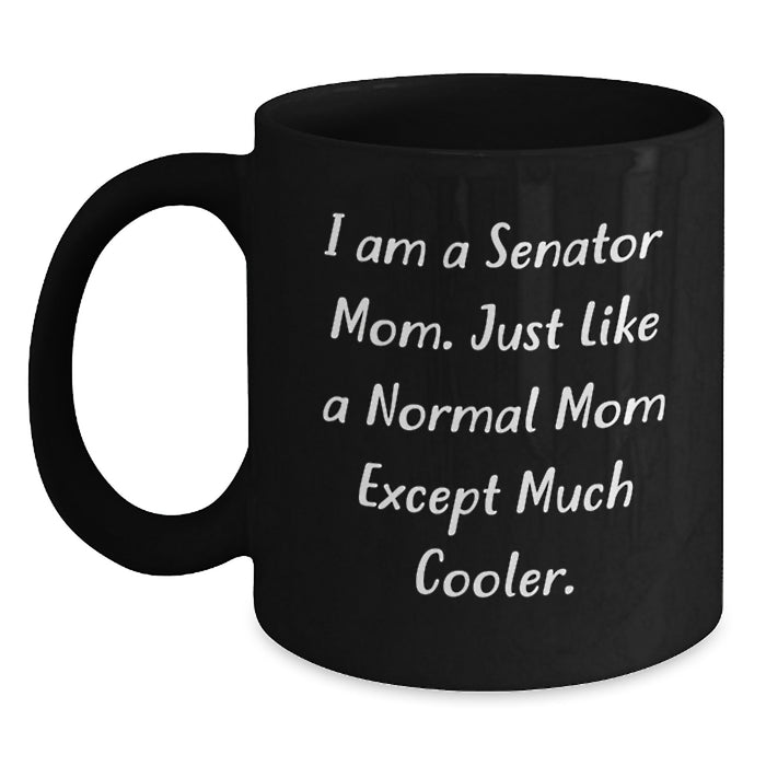 Senator Mom Funny Quotes Black Coffee Mugs, Gifts from Family to Senator Friends, Perfect Graduation Unique Gifts for Senator Men Women - Main