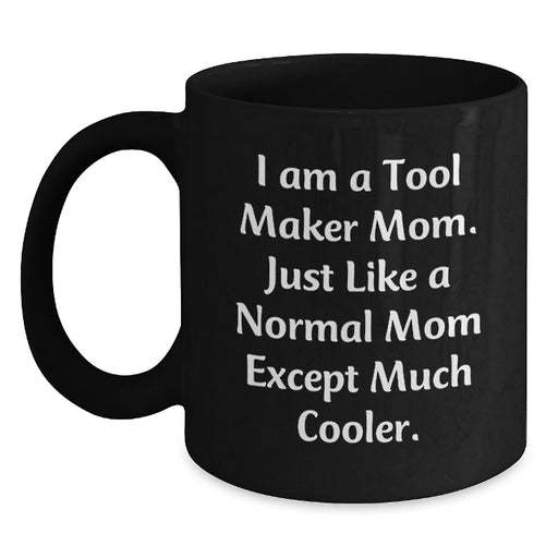 Funny Graduation Unique Gifts for Tool Makers from Family - I Am A Tool Maker Mom Black Coffee Mug - Main