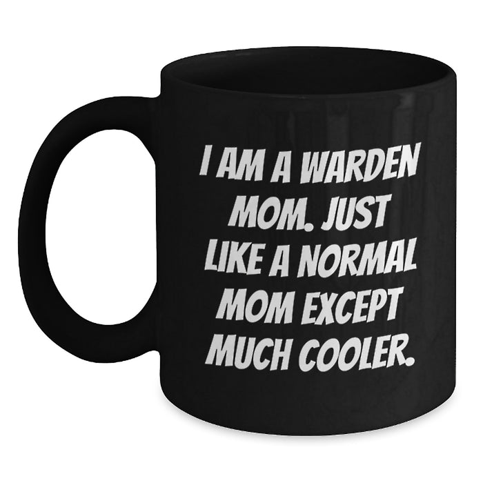 Warden Mom Graduation Unique Gifts for Her, Funny Black Coffee Mug, Quote 'I Am A Warden Mom' - Main