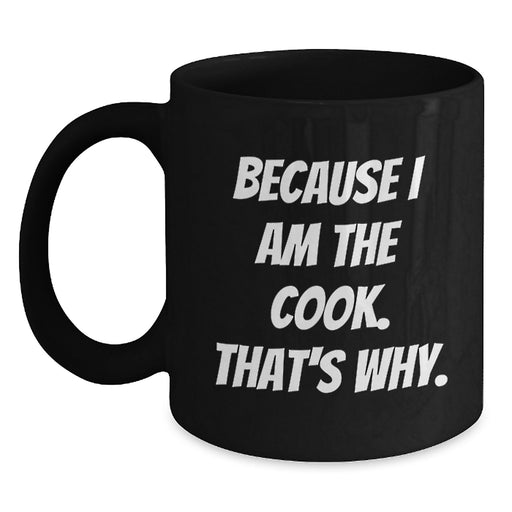 Funny Graduation Gifts from Men for Cooks, Because I Am The Cook. That's Why. Black Coffee Mug - Main
