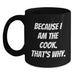 Funny Graduation Gifts from Men for Cooks, Because I Am The Cook. That's Why. Black Coffee Mug - Main
