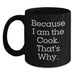 Funny Cook Gifts for Him - Because I Am The Cook. That's Why. - Black Coffee Mug for Graduation Unique Gifts from Friends to Family - Main