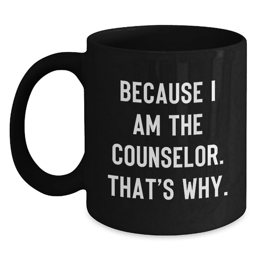 Funny Counselor Gifts for Men from Friends - Black Coffee Mug Because I Am The Counselor, That's Why, Graduation Unique - Main