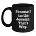 Funny Jeweler Gifts for Graduation, Black Coffee Mug Because I Am The Jeweler That's Why, Gifts from Men to Jeweler Friends - Main