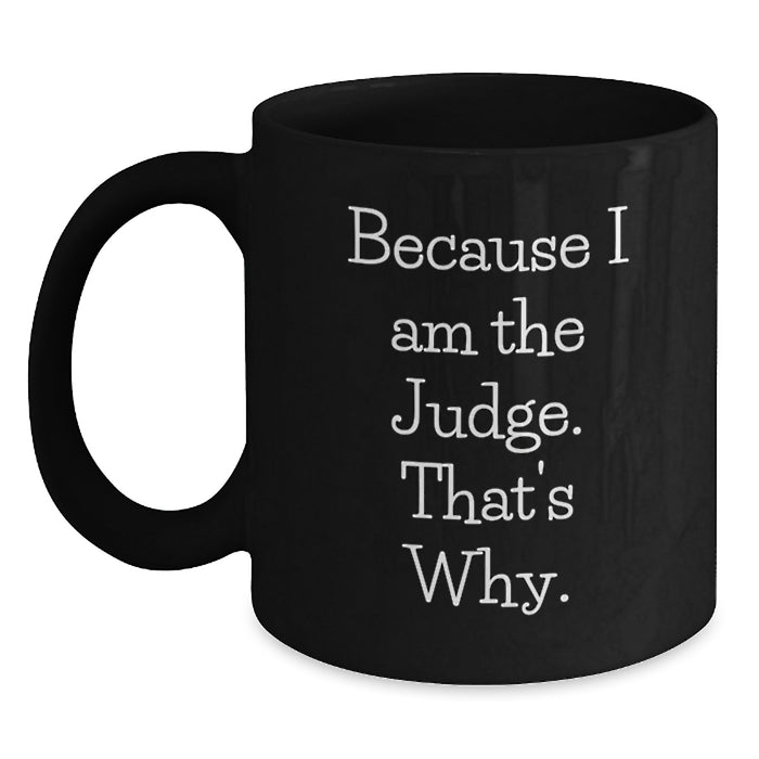 Funny Judge Gifts, Valentine's Unique Gifts from Men to Judge, Black Coffee Mug with 'Because I Am The Judge. That's Why.' - Main