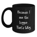 Funny Logger Valentine's Black Coffee Mug - Because I Am The Logger That's Why - Ideal Gift for Men Women Friends Family - Main
