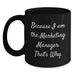 Funny Marketing Manager Gifts from Men to Marketing Manager Friends on Valentine's - Because I Am The Marketing Manager That's Why Black Coffee Mug - Main