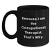 Funny Occupational Therapist Gifts for Men - Because I Am The Occupational Therapist. That's Why. Black Coffee Mug for Friends and Family - Main