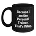 Because I Am The Personal Trainer, Funny Gifts for Personal Trainers, Unique Black Coffee Mug for Graduation - Main