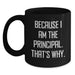 Funny Principal Gifts for Men Black Coffee Mug, Gifts from Friends and Family to Graduation Unique Principal Black Coffee Mugs with Because I Am The Principal. That's Why. - Main