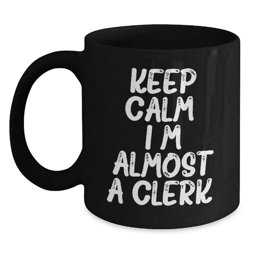 Funny Clerks Gifts, Black Coffee Mug, Keep Calm I'm Almost A Clerk, Christmas Unique Presents - Main