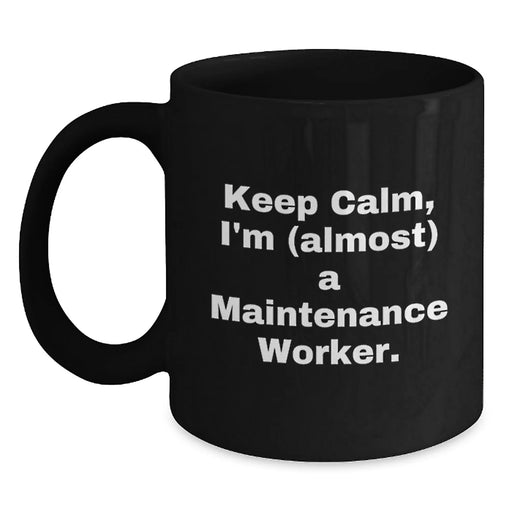 Funny Maintenance Worker Black Coffee Mug, Gifts from Friends to Keep Calm, Almost A Maintenance Worker, Graduation Unique Gifts for Maintenance Worker - Main