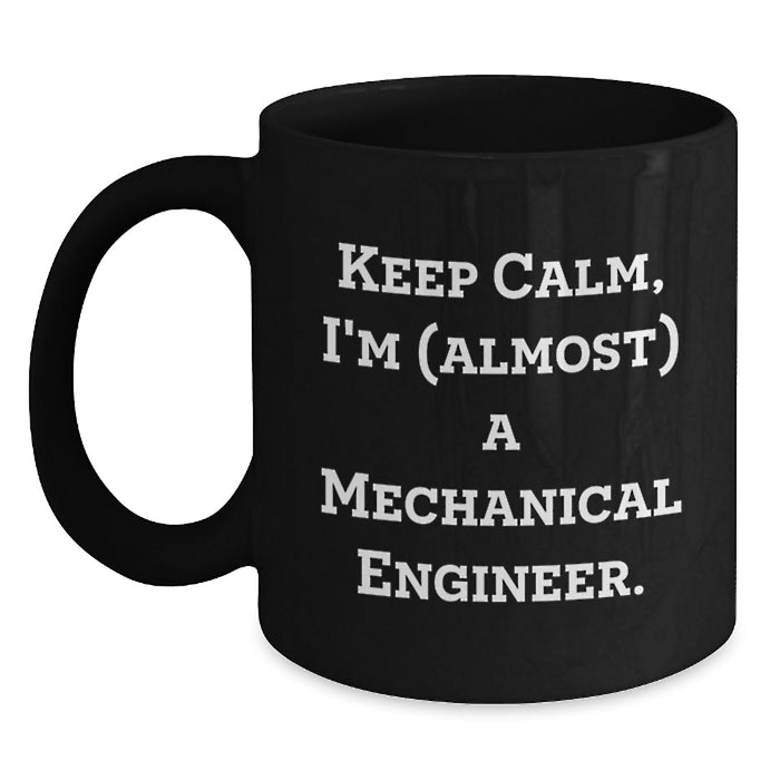 Funny Mechanical Engineer Gifts for Men - Black Coffee Mug 'Keep Calm, I'm (almost) A Mechanical Engineer' - Gifts from Men to Mechanical Engineering Graduates - Main