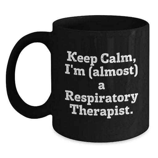 Funny Respiratory Therapist Gifts from Friends for Respiratory Therapist Christmas Unique Mugs, Black Coffee Mug - Keep Calm, I'm almost a Respiratory Therapist. - Main