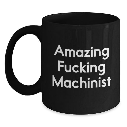 Funny Machinist Gifts for Him, Black Coffee Mug, 'Amazing F--king Machinist' Quote, Unique Graduation Unique Gifts from Men to Friends - Main
