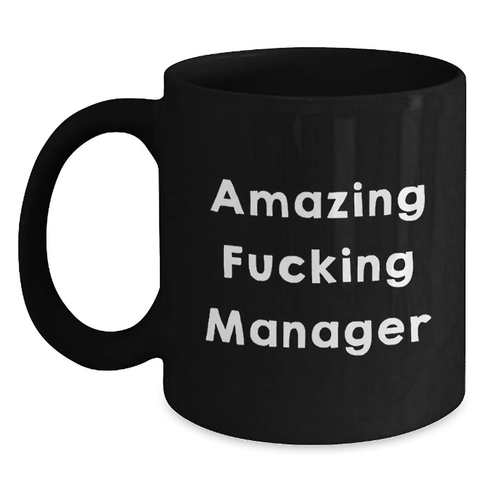 Funny Manager Gifts, Amazing F--king Manager Quote on Black Coffee Mug, Birthday Unique Gifts from Friends to Manager, 11oz or 15oz Capacity, Microwave and Dishwasher Safe - Main