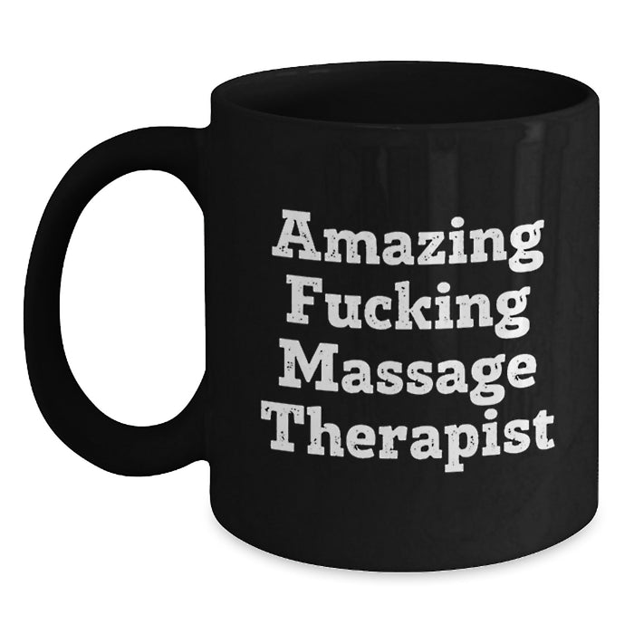 Funny Quote Massage Therapist Gifts for Graduation, Gifts from Friends to Massage Therapist, Black Coffee Mug, 11oz or 15oz Capacity, Microwave and Dishwasher Safe - Amazing F--king Massage Therapist - Main