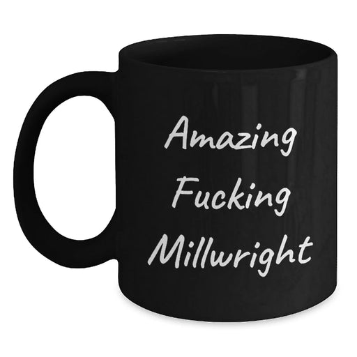 Funny Millwright Gifts from Friends for Birthday, Black Coffee Mug with Amazing Quote - Main