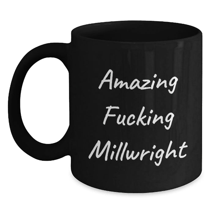 Funny Millwright Gifts from Friends for Birthday, Black Coffee Mug with Amazing Quote - Main