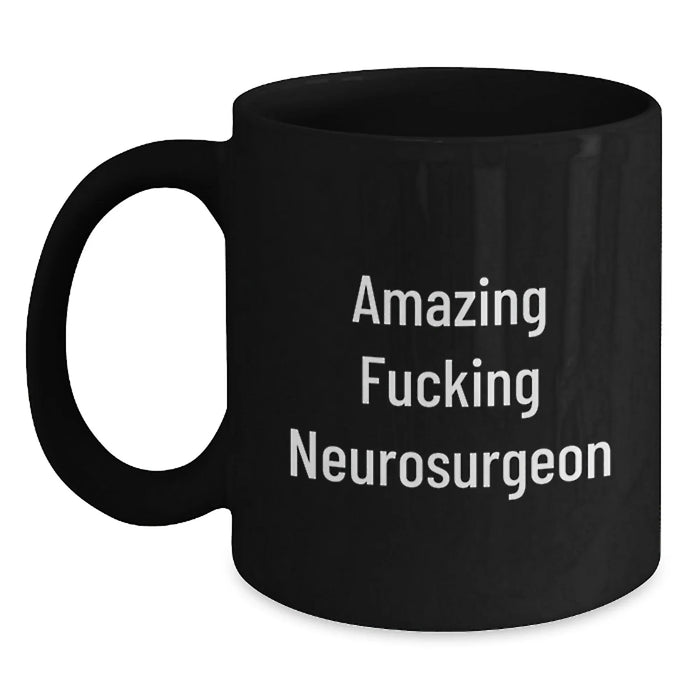 Funny Neurosurgeon Gifts from Friends, Unique Birthday Present for Amazing F--king Neurosurgeon, Black Coffee Mug, 11oz or 15oz, Microwave and Dishwasher Safe - Main