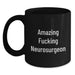Funny Neurosurgeon Gifts from Friends, Unique Birthday Present for Amazing F--king Neurosurgeon, Black Coffee Mug, 11oz or 15oz, Microwave and Dishwasher Safe - Main