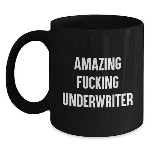 Funny Underwriter Gifts for Him, Unique Black Coffee Mug, Amazing F--king Underwriter Quote, Best Gift for Underwriter Friends and Family, Underwriter Lover - Main