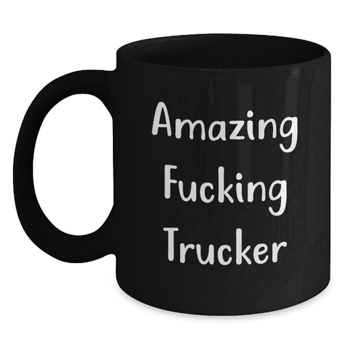 Funny Trucker Gifts for Men from Friends - Black Coffee Mug with Amazing F--king Trucker Quote - Unique Graduation - Main