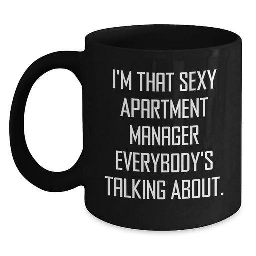 Funny Apartment Manager Gifts, I'm That Sexy Apartment Manager Everybody's Talking About. - Black Coffee Mug for Birthday, Gifts from Friends to Apartment Manager - Main