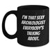 Funny Archeologist Black Coffee Mug Gifts for Men from Friends, Perfect for Graduation Unique Gifts, I'm That Sexy Archeologist Everybody's Talking About. - Main