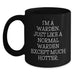 Warden Funny Gifts from Friends for Birthday, Black Coffee Mug, I'm A Warden. Just Like A Normal Warden Except Much Hotter. - Main