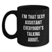 Sexy Assistant Mug, Funny Graduation Gifts from Friends, Gifts for Assistant, Black Coffee Mug, I'm That Sexy Assistant Everybody's Talking About - Main