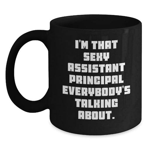 Funny Assistant Principal Christmas Unique Gifts from Friends for Men 11oz Black Coffee Mugs - I'm That Sexy Assistant Principal Everybody's Talking About - Main