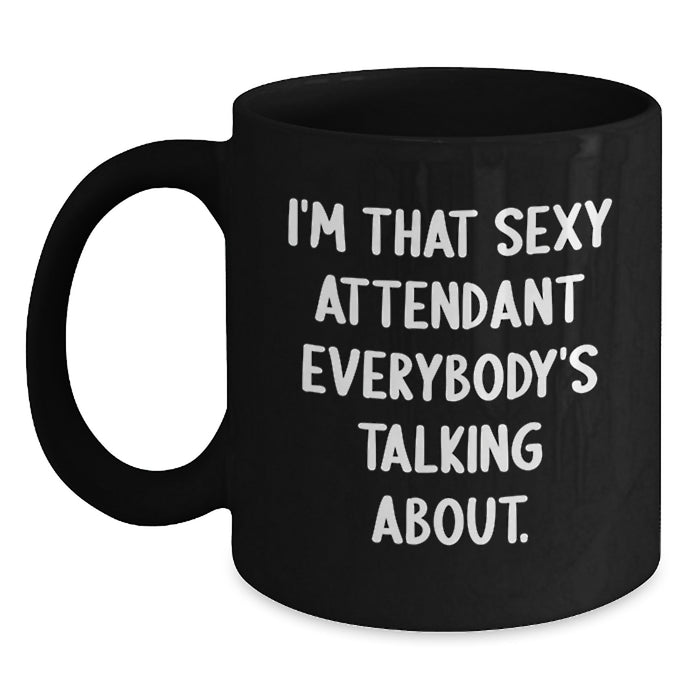 Funny Attendant Gifts from Friends and Family, I'm That Sexy Attendant Everybody's Talking About, Black Coffee Mug for Graduation Unique Gifts - Main