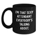 Funny Attendant Gifts from Friends and Family, I'm That Sexy Attendant Everybody's Talking About, Black Coffee Mug for Graduation Unique Gifts - Main