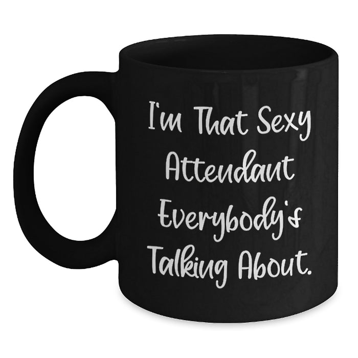 Funny Attendant Gifts for Him from Friends - I'm That Sexy Attendant Everybody's Talking About. Black Coffee Mug for Graduation Unique Gifts - Main