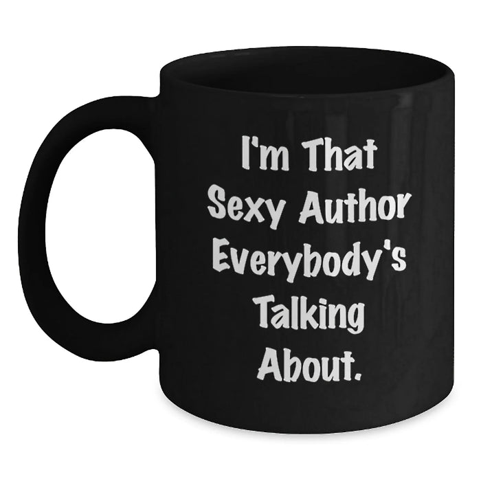 Funny Author Gifts for Friends, Unique Black Coffee Mugs with Quote 'I'm That Sexy Author Everybody's Talking About', Christmas Unique Gifts from Men - Main