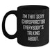 Funny Chiropractor Gifts from Friends and Family - 'I'm That Sexy Chiropractor Everybody's Talking About' Black Coffee Mug for Men and Women, Graduation Unique Gifts - Main