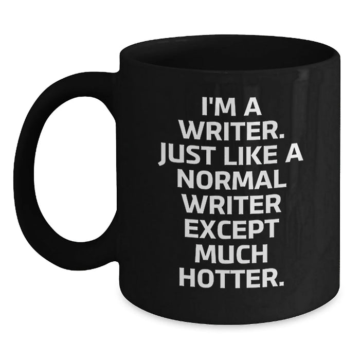 Funny Writer Gifts for Her, I'm A Writer. Just Like A Normal Writer Except Much Hotter. Birthday Mug, Gifts from Women to Writer Friends - Main