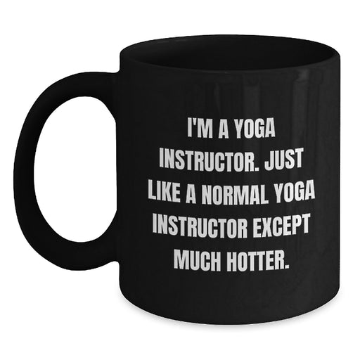 Yoga Instructor Funny Gift Birthday Black Coffee Mug, Unique Gifts from Friends for Yoga Instructors, Black, 11oz or 15oz, Microwave and Dishwasher Safe - Main