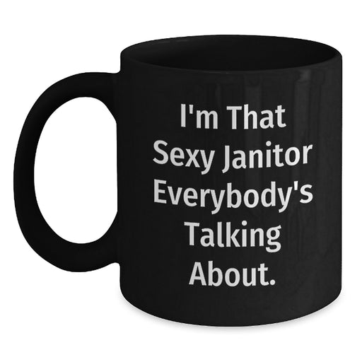 Funny Janitor Gifts for Graduation, Black Coffee Mug, 'I'm That Sexy Janitor Everybody's Talking About' - Main