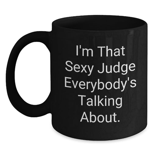 Funny Judge Gifts for Men, Unique Black Coffee Mug with I'm That Sexy Judge Everybody's Talking About Quote, Perfect Graduation Unique Gifts from Friends - Main