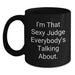 Funny Judge Gifts for Men, Unique Black Coffee Mug with I'm That Sexy Judge Everybody's Talking About Quote, Perfect Graduation Unique Gifts from Friends - Main