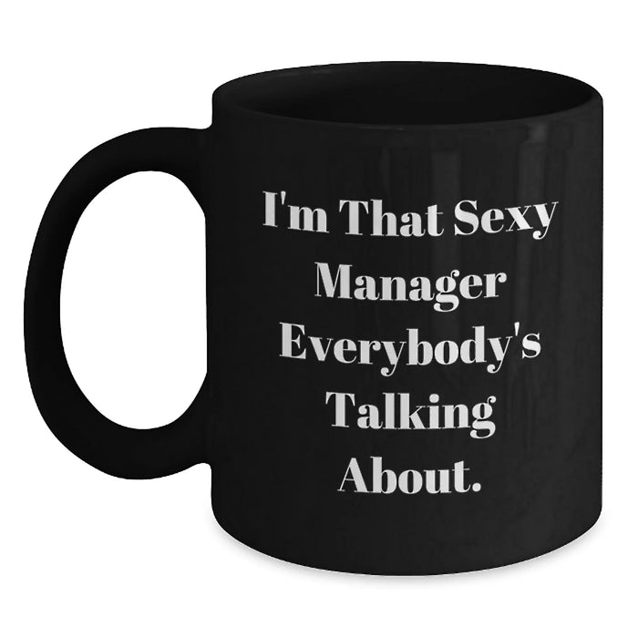 Funny Manager Gifts, 'I'm That Sexy Manager Everybody's Talking About.' Black Coffee Mug, Birthday Unique Gifts from Men, Women, Friends, Coworkers, Family - Main