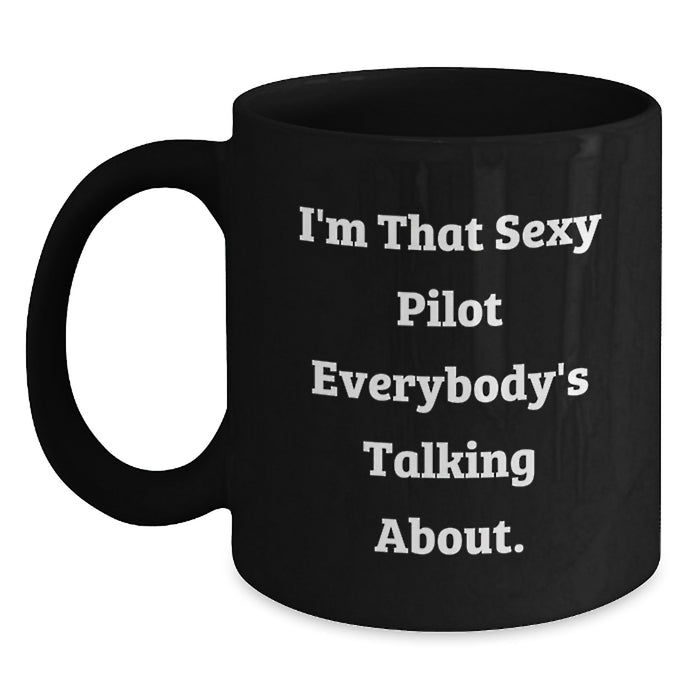 Funny Pilot Gifts for Graduation, Black Coffee Mug with I'm That Sexy Pilot Everybody's Talking About. - Main