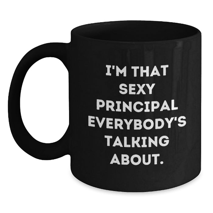 Funny Principal Gifts for Men from Friends - Black Coffee Mug 'I'm That Sexy Principal Everybody's Talking About.' - Main