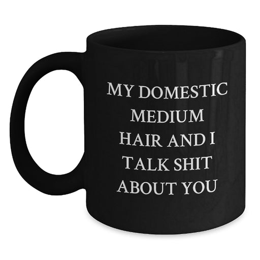 Funny Domestic Medium Hair Cat Gifts for Friends Birthday, My Domestic Medium Hair And I Talk Shit About You Quote Black Coffee Mug, Gifts from Men, Gifts for Domestic Medium Hair Cat Lovers - Main