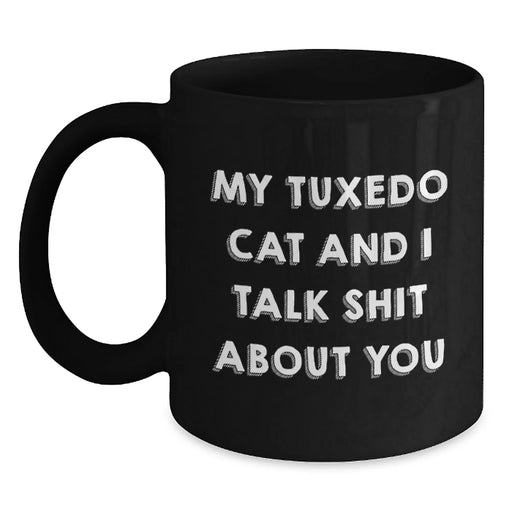 Funny Tuxedo Cat Gifts for Men from Friends - My Tuxedo Cat And I Talk Shit About You Black Coffee Mug, 11oz or 15oz - Main