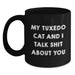 Funny Tuxedo Cat Gifts for Men from Friends - My Tuxedo Cat And I Talk Shit About You Black Coffee Mug, 11oz or 15oz - Main