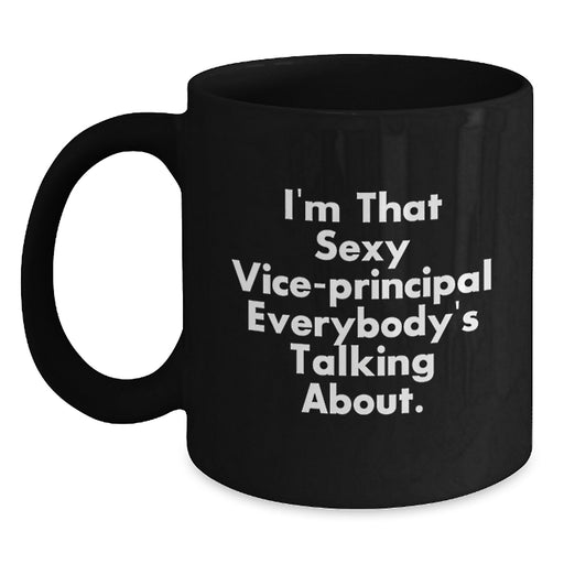 Funny Vice-principal Gifts for Men - Black Coffee Mug 'I'm That Sexy Vice-principal Everybody's Talking About' for Family Friends Coworkers - Main